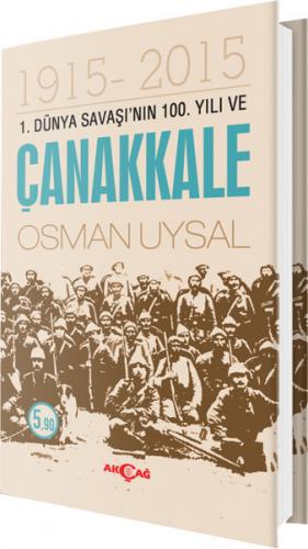 1. Dünya Savaşı'nın 100. Yıl ve Çanakkale 1915-2015 - Osman Uysal - Ak