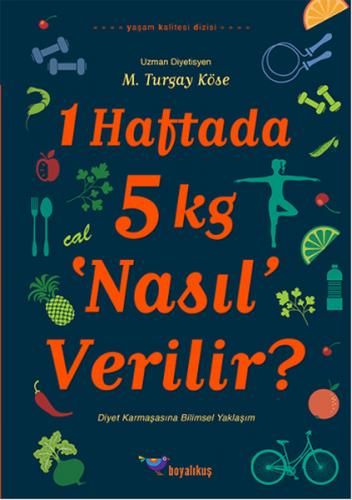 1 Haftada 5 kg ‘Nasıl' Verilir? - M. Turgay Köse - Boyalıkuş Yayınları