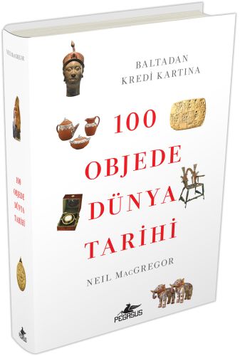 100 Objede Dünya Tarihi (Ciltli) - Neil Macgregor - Pegasus Yayınları