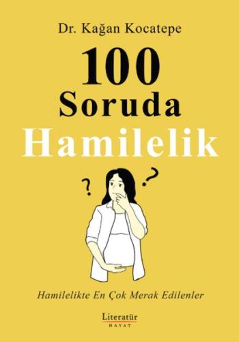 100 Soruda Hamilelik - Dr. Kağan Kocatepe - Literatür Hayat