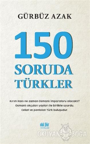 150 Soruda Türkler - Gürbüz Azak - Akıl Fikir Yayınları