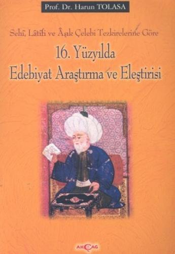 16. Yüzyılda Edebiyat Araştırma ve Eleştirisi - Harun Tolasa - Akçağ Y