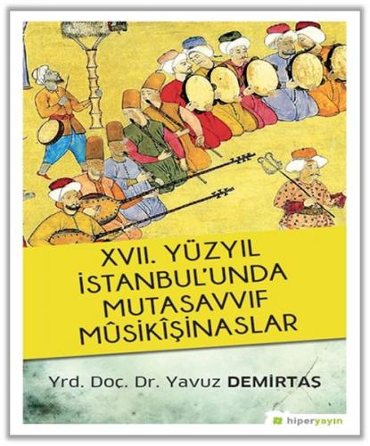 17. Yüzyıl İstanbul'unda Mutasavvıf Mûsikîşinaslar - Yavuz Demirtaş - 