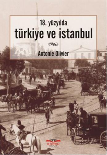 Türkiye ve İstanbul - Antonie Olivier - Köprü Kitapları