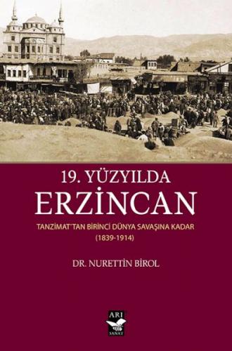 19. Yüzyılda Erzincan - Nurettin Birol - Arı Sanat Yayınevi