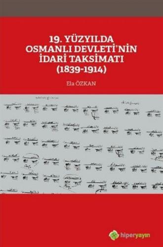 19. Yüzyılda Osmanlı Devleti'nin İdari Taksimatı (1839-1914) - Ela Özk