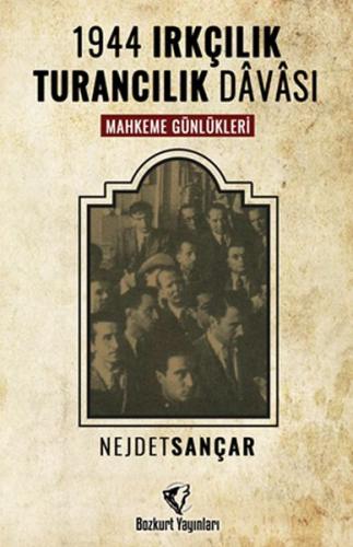 1944 Irkçılık Turancılık Davası - Nejdet Sançar - Bozkurt Yayınları