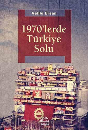 1970'lerde Türkiye Solu - Vehbi Ersan - İletişim Yayınevi