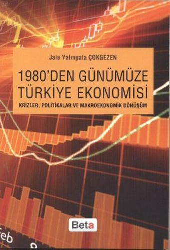 1980'den Günümüze Türkiye Ekonomisi - Jale Yalınpala Çokgezen - Beta Y