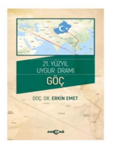 21. Yüzyıl Uygur Dramı - Göç - Erkin Emet - Akçağ Yayınları