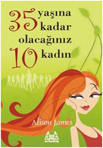 35 Yaşına Kadar Olacağınız 10 Kadın - Alison James - Arkadaş Yayınları