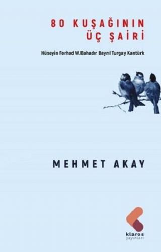 80 Kuşağının Üç Şairi - Mehmet Akay - Klaros Yayınları