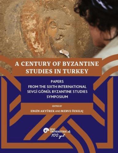 A Century of Byzantine Studies in Turkey - Kolektif - Koç Üniversitesi