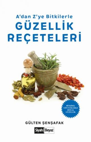 A'dan Z'ye Bitkilerle Güzellik Reçeteleri - Gülten Şenşafak - Siyah Be