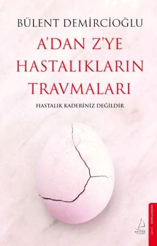 A’dan Z’ye Hastalıkların Travmaları - Bülent Demircioğlu - Destek Yayı