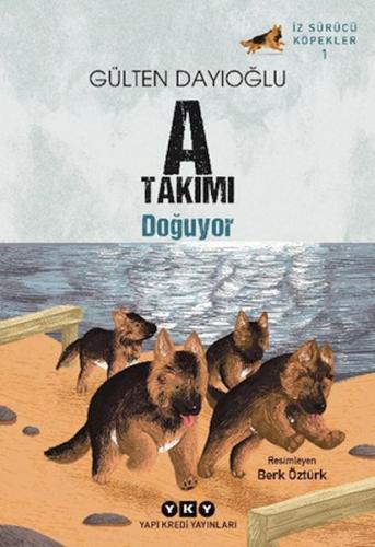 A Takımı Doğuyor İz Sürücü Köpekler – 1 - Gülten Dayıoğlu - Yapı Kredi