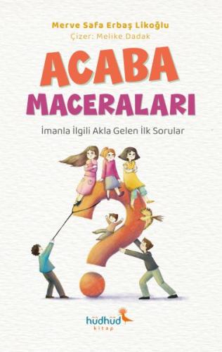 Acaba Maceraları - İmanla İlgili Akla Gelen İlk Sorular - Merve Safa L