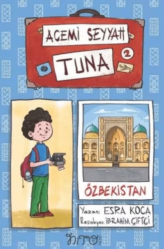 Acemi Seyyah Tuna 2 - Özbekistan'da - Esra Koca - Nito Kitap