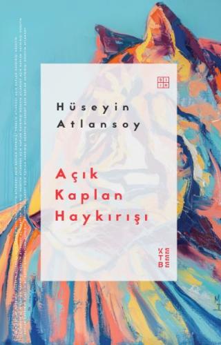 Açık Kaplan Haykırışı - Hüseyin Atlansoy - Ketebe Yayınları