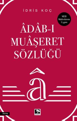 Âdâb-ı Muâşeret Sözlüğü - İdris Koç - Çınaraltı Yayınları