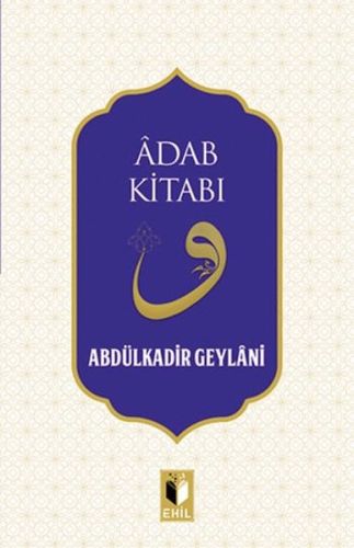 Adab Kitabı - Abdulkadir Geylani - Ehil Yayınları