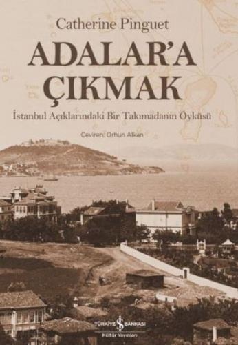 Adalar'a Çıkmak (Ciltli) - Catherine Pinguet - İş Bankası Kültür Yayın