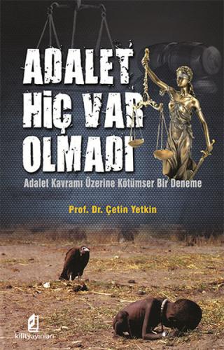 Adalet Hiç Var Olmadı - Çetin Yetkin - Kilit Yayınevi