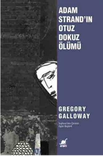 Adam Strand'ın Otuz Dokuz Ölümü - Gregory Galloway - Ayrıntı Yayınları