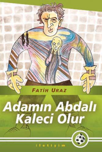 Adamın Abdalı Kaleci Olur - Fatih Uraz - İletişim Yayınevi