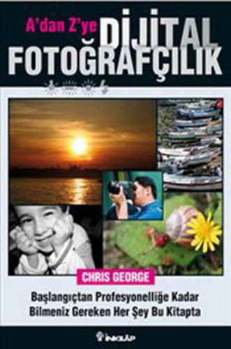 A'dan Z'ye Dijital Fotoğrafçılık - Chris George - İnkılap Kitabevi