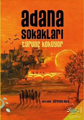 Adana Sokakları Turunç Kokuyor - Kolektif - h2o Kitap