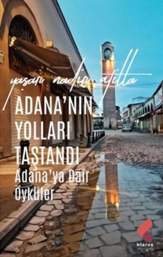 Adana'nın Yolları Taştandı - Yaşar Nadir Atilla - Klaros Yayınları