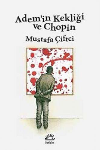 Adem'in Kekliği ve Chopin - Mustafa Çiftçi - İletişim Yayınevi