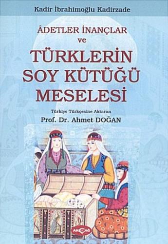 Adetler İnançlar ve Türklerin Soy Kütüğü Meselesi - Kadir İbrahimoğlu 