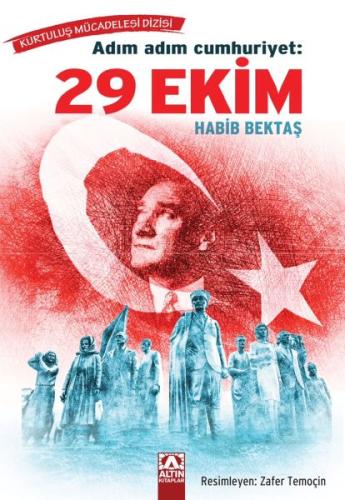 Adım Adım Cumhuriyet: 29 Ekim - Habib Bektaş - Altın Kitaplar Yayınevi