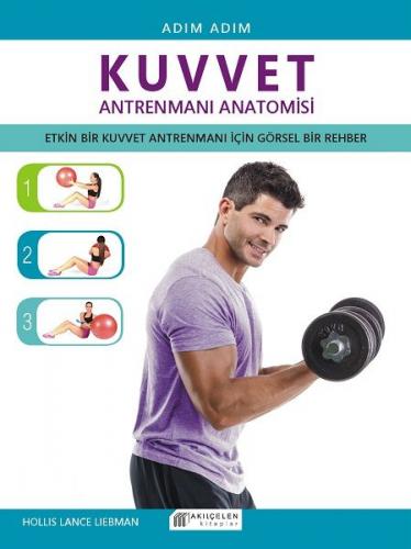 Adım Adım Kuvvet Antrenmanı Anatomisi - Hollis Lance Liebman - Akıl Çe