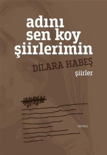 Adını Sen Koy Şiirlerimin - Dilara Habeş - Dahi Yayıncılık