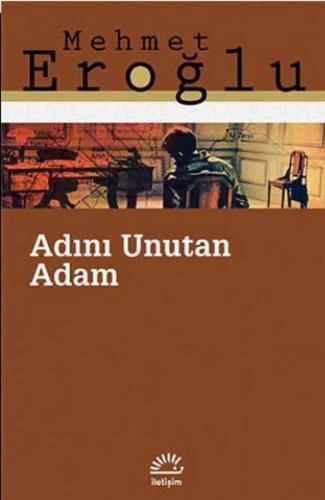 Adını Unutan Adam - Mehmet Eroğlu - İletişim Yayınevi