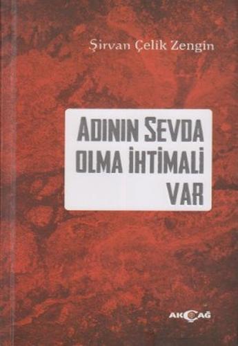 Adının Sevda Olma İhtimali Var - Şirvan Çelik Zengin - Akçağ Yayınları