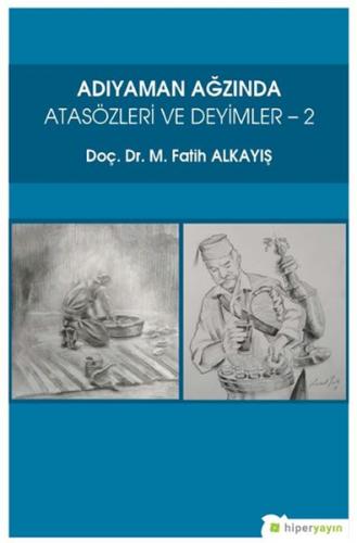 Adıyaman Ağzında Atasözleri ve Deyimler 2 - M. Fatih Alkayış - Hiperli