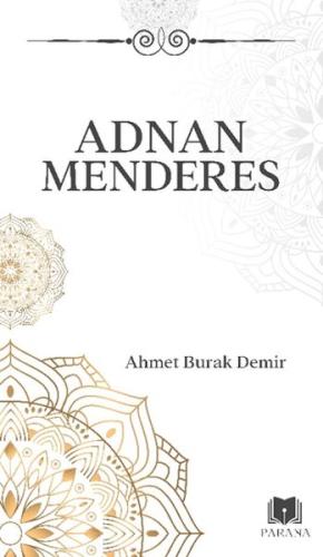 Adnan Menderes - Ahmet Burak Demir - Parana Yayınları