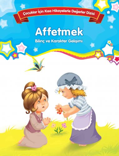 Bilinç ve Karakter Gelişimi - Affetmek - Kolektif - Parıltı Yayınları