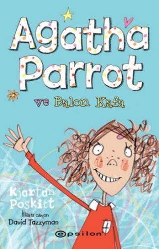 Agatha Parrot ve Balon Kafa - Kjartan Poskitt - Epsilon Yayınevi