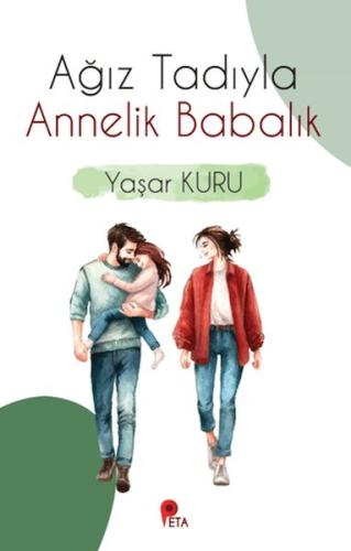 Ağız Tadıyla Annelik Babalık - Yaşar Kuru - Peta Kitap