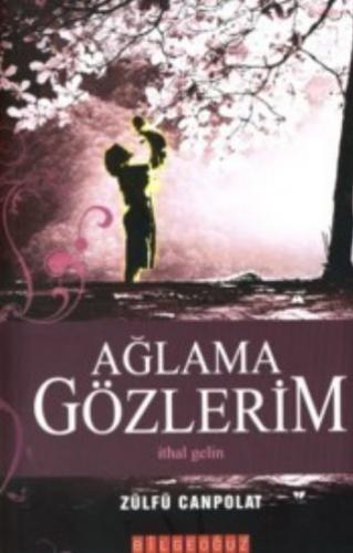 Ağlama Gözlerim - Zülfü Canpolat - Bilgeoğuz Yayınları