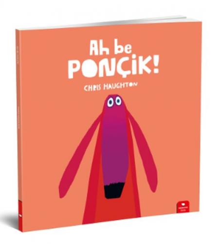 Ah Be Ponçik! - Chris Haughton - Kidz Redhouse Çocuk Kitapları