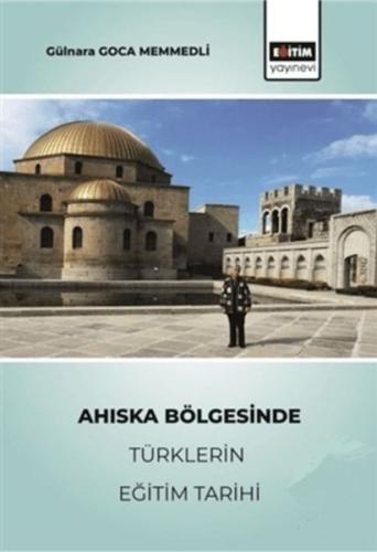 Ahıska Bölgesinde Türklerin Eğitim Tarihi - Gülnara Gonca Memmedli - E