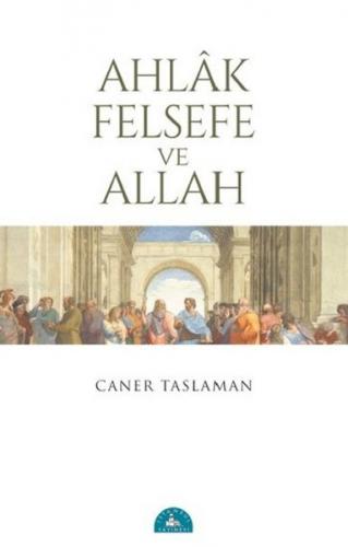 Ahlak Felsefe ve Allah - Caner Taslaman - İstanbul Yayınevi