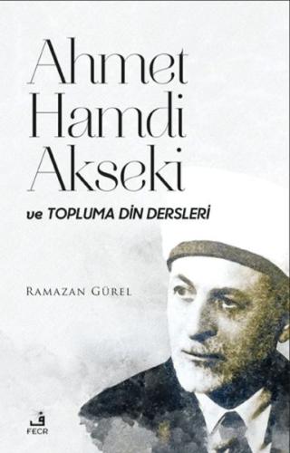 Ahmet Hamdi Akseki ve Topluma Din Dersleri - Ramazan Gürel - Fecr Yayı