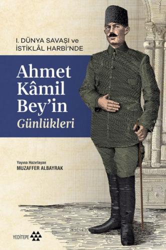 Ahmet Kâmil Bey’in Günlükleri - Muzaffer Albayrak - Yeditepe Yayınevi